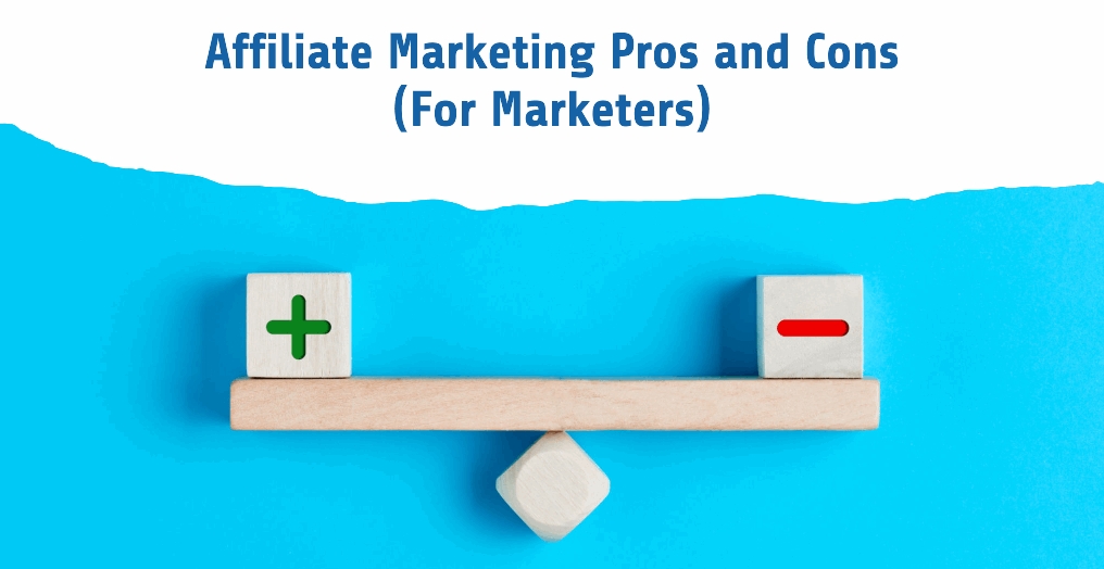 Affiliate Marketing Pros and Cons (For Marketers)