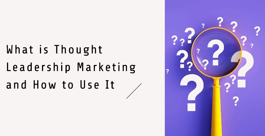 What is Thought Leadership Marketing and How to Use It